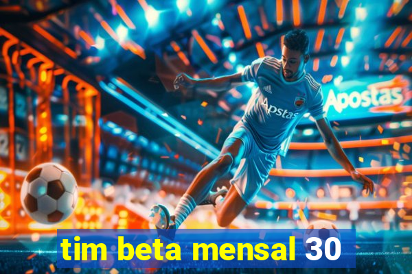 tim beta mensal 30